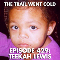 The Trail Went Cold - Episode 429 - Teekah Lewis