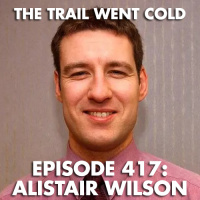 The Trail Went Cold - Episode 417 - Alistair Wilson