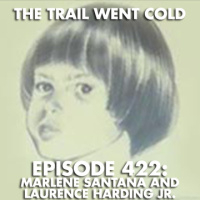 The Trail Went Cold - Episode 422 - Marlene Santana and Laurence Harding Jr.