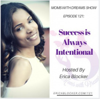 MWD 121: Success Is Always Intentional w/Erica Blocker