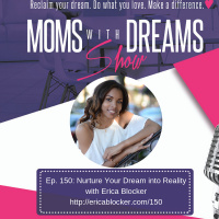 150: Nurture Your Dream into Your Reality w/Erica Blocker