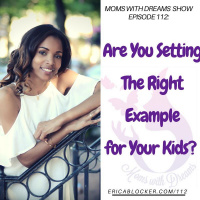 MWD 112: Are You Setting The Right Example for Your Kids?