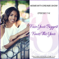 MWD 114: Face Your Biggest Fears This Year