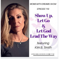 MWD 119: Show Up, Let Go  Let God Lead w/Kim Boudreau Smith