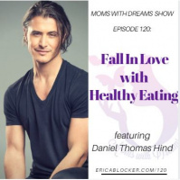 MWD 120: Fall In Love with Healthy Eating w/Daniel Thomas Hind