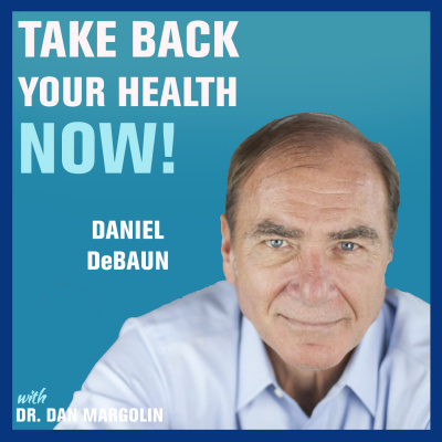 Take Back Your Health Now! With Dr Dan Margolin