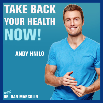 Take Back Your Health Now! With Dr Dan Margolin