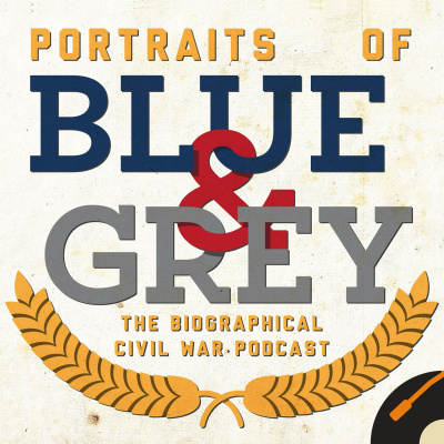 Portraits Of Blue  Grey: The Biographical Civil War Podcast
