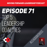 Top 5 Leadership Qualities - Episode 71