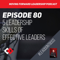 5 Leadership Skills of Effective Leaders | Episode 80