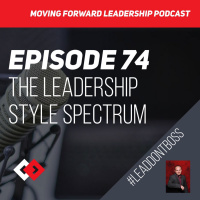 The Leadership Style Spectrum – Episode 74