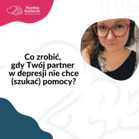 Co zrobić, gdy Twój partner w depresji nie chce (szukać) pomocy?