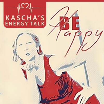 Kaschas Energy Talk. Mach(t) Dich Glücklich Und Unbeschwert Mit Dr. Kascha B. Lippert