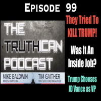 Truthican Ep. 99 The Assassination Attempt