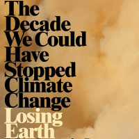 A conversation with Nathaniel Rich on 1979 to 1989 The Decade We Could Have Stopped Climate Change