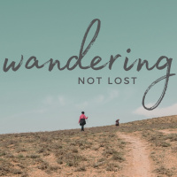 10-24-21 - Wandering, Not Lost- Week 6