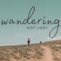 10-17-21 - Wandering, Not Lost- Week 5