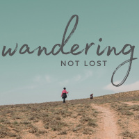10-31-21 - Wandering, Not Lost- Week 7