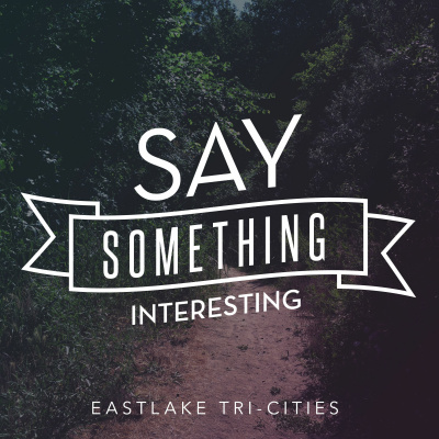 Say Something Interesting