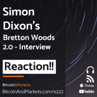 Simon Dixons Bretton Woods 2.0 Interview Reaction - E222