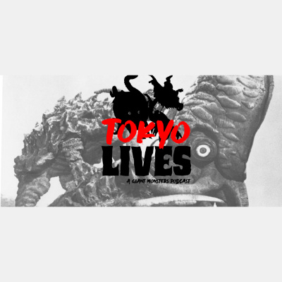 Tokyo Lives: A Giant Monsters Podcast
