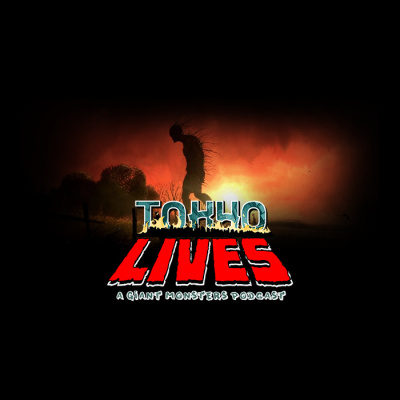 Tokyo Lives: A Giant Monsters Podcast