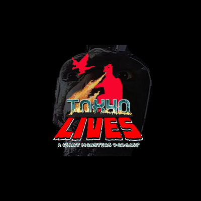 Tokyo Lives: A Giant Monsters Podcast