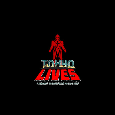 Tokyo Lives: A Giant Monsters Podcast