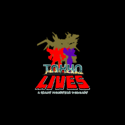 Tokyo Lives: A Giant Monsters Podcast
