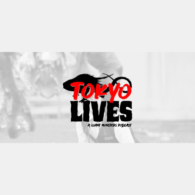 Tokyo Lives: A Giant Monsters Podcast