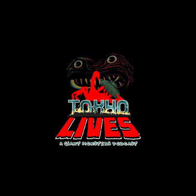 Tokyo Lives: A Giant Monsters Podcast