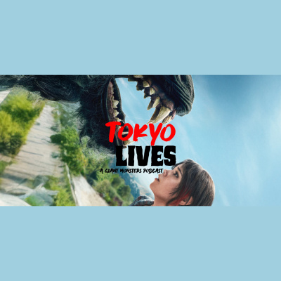Tokyo Lives: A Giant Monsters Podcast