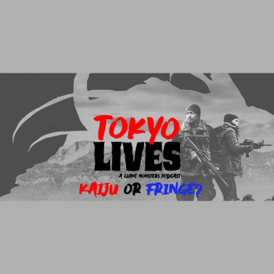 Tokyo Lives: A Giant Monsters Podcast