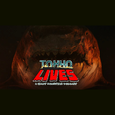 Tokyo Lives: A Giant Monsters Podcast