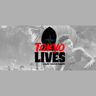 Tokyo Lives: A Giant Monsters Podcast