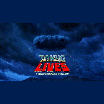 Tokyo Lives: A Giant Monsters Podcast