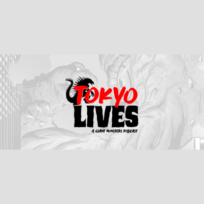 Tokyo Lives: A Giant Monsters Podcast
