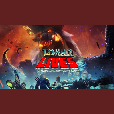 Tokyo Lives: A Giant Monsters Podcast