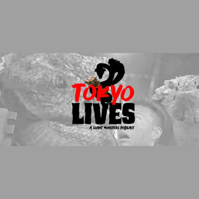 Tokyo Lives: A Giant Monsters Podcast