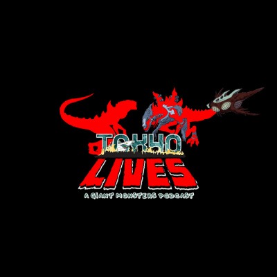 Tokyo Lives: A Giant Monsters Podcast
