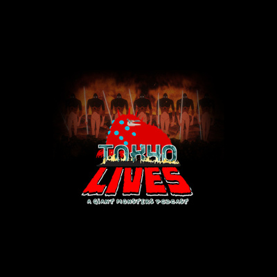 Tokyo Lives: A Giant Monsters Podcast