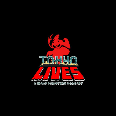 Tokyo Lives: A Giant Monsters Podcast