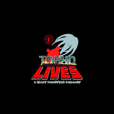 Tokyo Lives: A Giant Monsters Podcast
