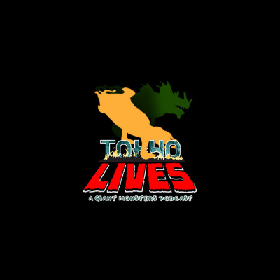 Tokyo Lives: A Giant Monsters Podcast