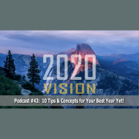 Episode #43 - 10 Tips and Concepts to Make 2020 Your Best Year Yet!