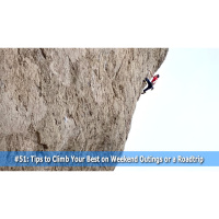 Episode #51 - Tips to Climb Your Best on Weekend Outings or a Road Trip