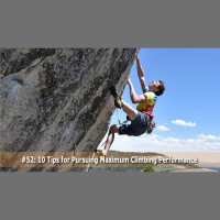 Episode #52 - 10 Tips for Pursuing Maximum Climbing Performance