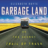 Garbage Land - The Complete Elizabeth Royte Interview