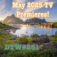 #261 - May 2025 TV Premieres!