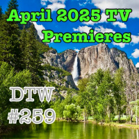 #259 - April 2025 TV Premieres!